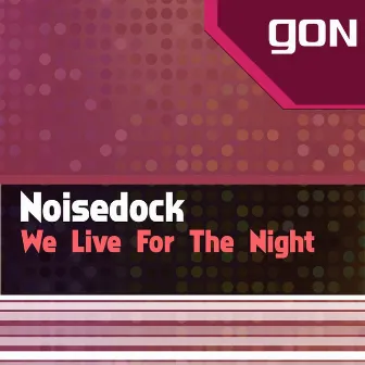 We Live for the Night by Noisedock