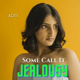 Some Call It Jealousy by Aditi