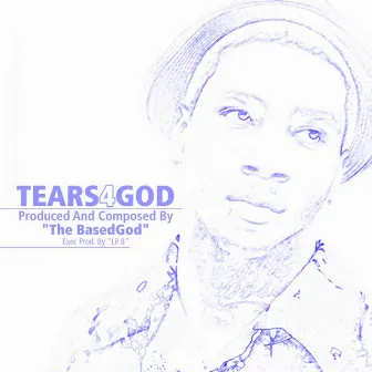 Tears 4 God by The BasedGod