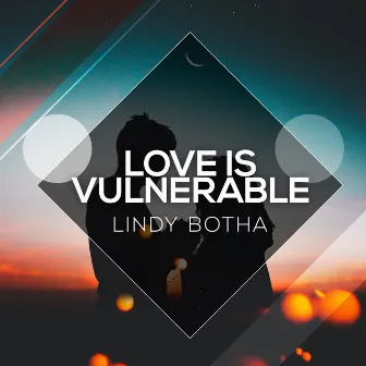 Love Is Vulnerable by Lindy Botha