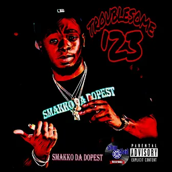 TROUBLESOME '23 by Smakko Da Dopest