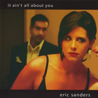 It Ain't All About You by Eric Sanders