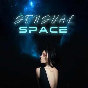 Sensual Space: Sexual Night Ambience, Love-Making Music, Deep Pleasure by Tantra & Pleasure