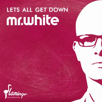 Let's All Get Down by Mr. White