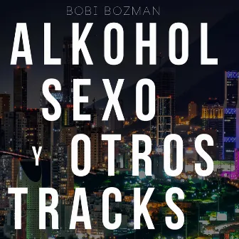 Alkohol, Sexo y Otros Tracks by Bobi Bozman