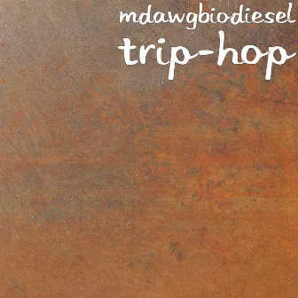 Trip-Hop by MDawgbiodiesel