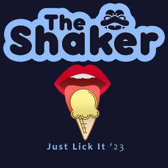 Just Lick It '23 by The Shaker