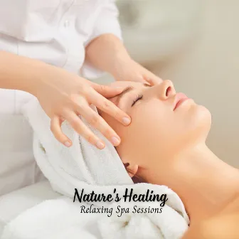 Nature's Healing: Relaxing Spa Sessions by Spa Music Station