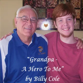 Grandpa: A Hero to Me by Billy Cole