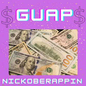 Guap by Nickoberappin