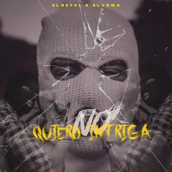 No Quiero Intriga by El Yowa