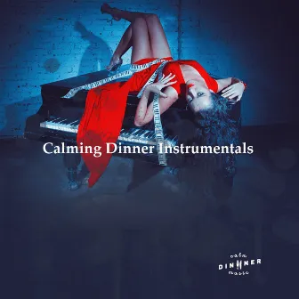 Calming Dinner Instrumentals by Calm Dinner Music