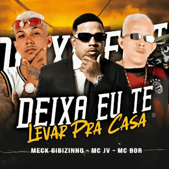 Deixa Eu Te Levar pra Casa by Meck Gibizinho