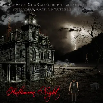 Halloween Night - Dark Ambient Songs, Scary Gothic Music with Creepy Nature Sounds, Screams, Wolves and Vampires for Halloween by Dark Music Specialists