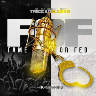 Fame or Fed by Trigga Delgoto