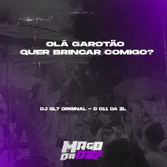 OLÀ GAROTÃO QUER BRINCAR COMIGO by DJ 011 DA ZL