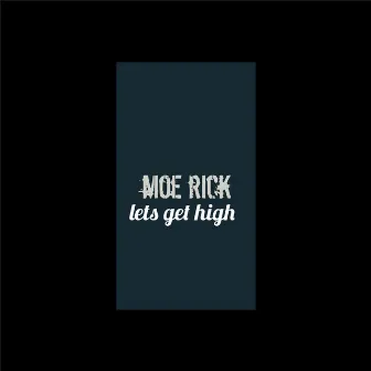 Lets Get High by Moe Rick