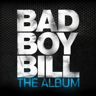 The Album by Bad Boy Bill