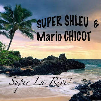 Super La Rivé by Super Shleu