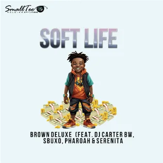 Soft Life (feat. Dj Carter BW, Sbuxo, Pharoah & Serenita) by Brown Deluxe