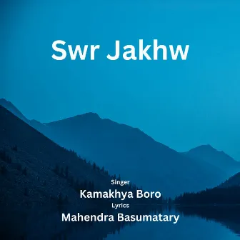 Swr Jakhw by Kamakhya Boro