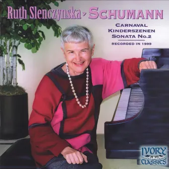 Schumann: Carnaval / Kinderszenen / Sonata No. 2 by Ruth Slenczynska