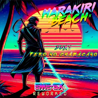 SEXY PERO NO CHABACANO (EME-SX Remix) by Harakiri Beach