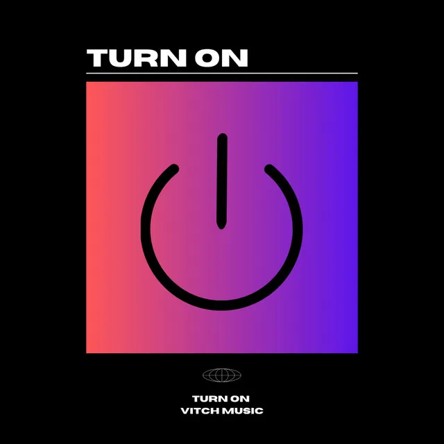 Turn On