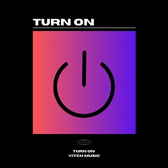 Turn On by Vitch Music