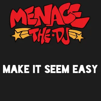 Make It Seem Easy by MenaceTheDJ