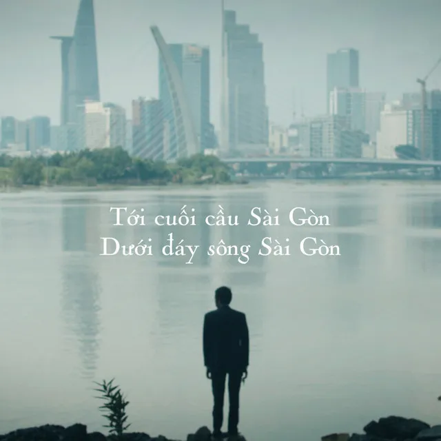 Tới cuối cầu Sài Gòn - Dưới đáy sông Sài Gòn