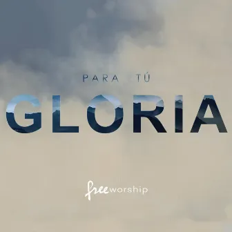 Para Tú Gloria by Free Worship