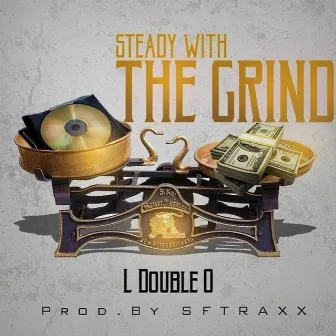 Steady With the Grind by L Double O