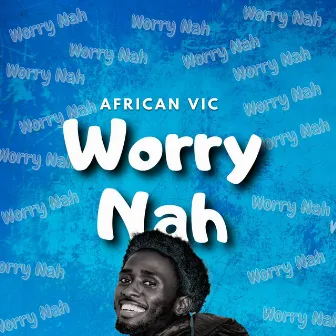 worry nah by Africanvic