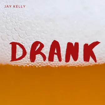 DRANK by Jay Kelly