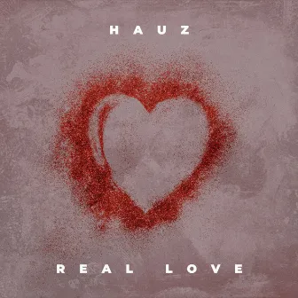 Real Love by HAUZ