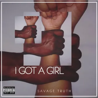 I GOT A GIRL by Savage Truth