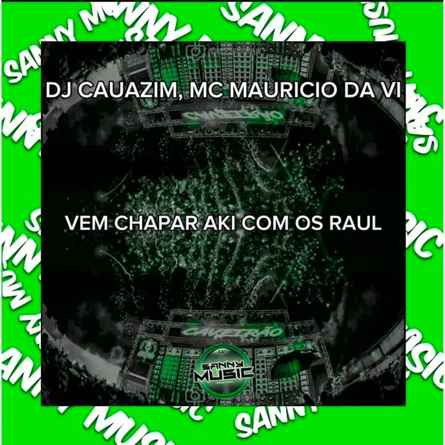 VEM CHAPAR AKI COM OS RAUL