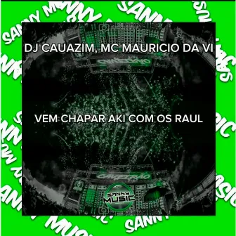 VEM CHAPAR AKI COM OS RAUL by sanny music