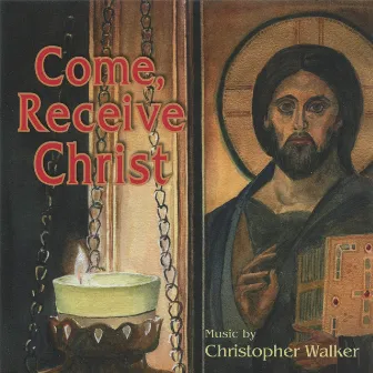 Come, Receive Christ by Christopher Walker