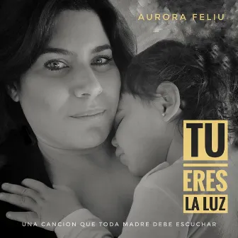 Tu Eres la Luz by Aurora Feliu