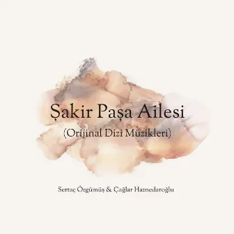 Şakir Paşa Ailesi (Orijinal Dizi Müzikleri) by Çağlar Haznedaroğlu