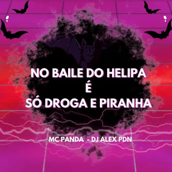 No Baile do Helipa É Só Droga e Piranha by Dj alex pdn