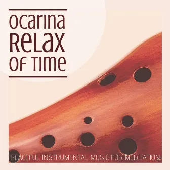 Ocarina Relax of Time: Peaceful Instrumental Music for Meditation by Homework Specialist