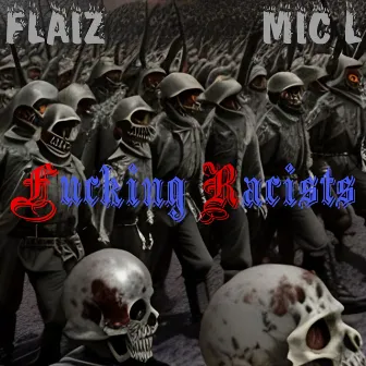 Fucking Racists by Mic L