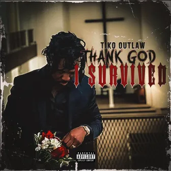 THANK GOD I SURVIVED by Tiko Outlaw