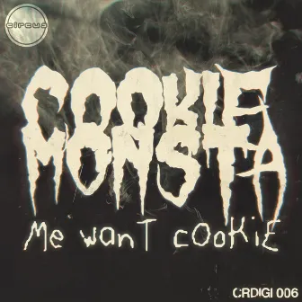 Me Want Cookie by Cookie Monsta