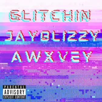 Glitching by Awxvey