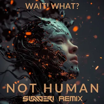 Not Human (Sunderi Remix) by Wait! What?