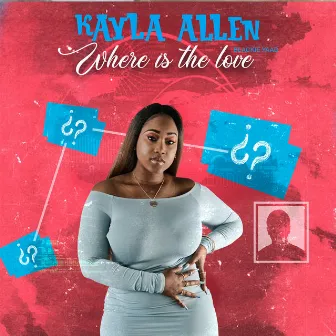 Where is the Love by Kayla Allen